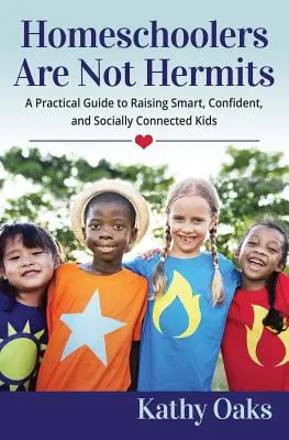 Homeschoolers Are Not Hermits: Praktyczny przewodnik po wychowywaniu inteligentnych, pewnych siebie i społecznie zaangażowanych dzieci - Homeschoolers Are Not Hermits: A Practical Guide to Raising Smart, Confident, and Socially Connected Kids