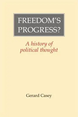 Postęp wolności: Historia myśli politycznej - Freedom's Progress?: A History of Political Thought