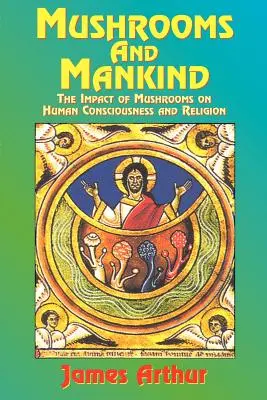 Grzyby i ludzkość: Wpływ grzybów na ludzką świadomość i religię - Mushrooms and Mankind: The Impact of Mushrooms on Human Consciousness and Religion