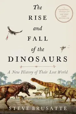 Powstanie i upadek dinozaurów: Nowa historia ich zaginionego świata - The Rise and Fall of the Dinosaurs: A New History of Their Lost World