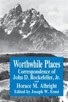 Worthwhile Places: Korespondencja Johna D. Rockefellera Jr. i Horace'a Albrighta - Worthwhile Places: Correspondence of John D. Rockefeller Jr. and Horace Albright