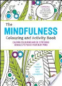 The Mindfulness Colouring and Activity Book: Uspokajające kolorowanie i odstresowujące gryzmoły, które skupią twój zajęty umysł - The Mindfulness Colouring and Activity Book: Calming Colouring and De-Stressing Doodles to Focus Your Busy Mind