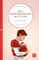 Dlaczego noszenie dzieci ma znaczenie - Why Babywearing Matters