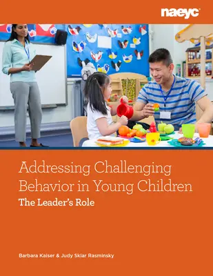 Radzenie sobie z trudnymi zachowaniami u małych dzieci: Rola lidera - Addressing Challenging Behavior in Young Children: The Leader's Role