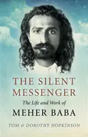 Cichy posłaniec: Życie i dzieło Meher Baby - The Silent Messenger: The Life and Work of Meher Baba