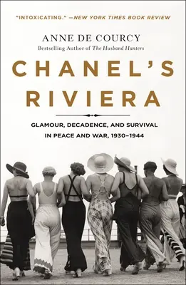 Riwiera Chanel: Glamour, dekadencja i przetrwanie w czasie pokoju i wojny, 1930-1944 - Chanel's Riviera: Glamour, Decadence, and Survival in Peace and War, 1930-1944