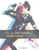 Studio Anywhere 2: Hard Light: Przewodnik fotografa po kształtowaniu twardego światła - Studio Anywhere 2: Hard Light: A Photographer's Guide to Shaping Hard Light