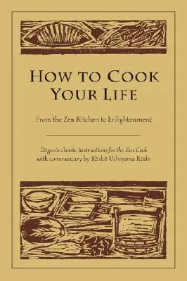 Jak ugotować swoje życie: Od kuchni zen do oświecenia - How to Cook Your Life: From the Zen Kitchen to Enlightenment