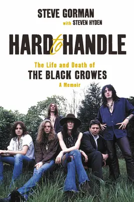 Hard to Handle: Życie i śmierć zespołu Black Crowes - wspomnienie - Hard to Handle: The Life and Death of the Black Crowes--A Memoir