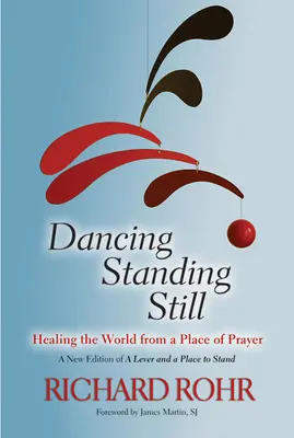 Dancing Standing Still: Uzdrawianie świata z miejsca modlitwy - Dancing Standing Still: Healing the World from a Place of Prayer