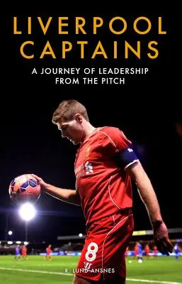 Kapitanowie Liverpoolu: Podróż liderów z boiska - Liverpool Captains: A Journey of Leadership from the Pitch