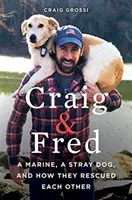 Craig & Fred: żołnierz piechoty morskiej, bezpański pies i sposób, w jaki się uratowali - Craig & Fred: A Marine, a Stray Dog, and How They Rescued Each Other