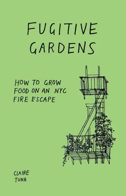 Ogrody uciekinierów: jak uprawiać żywność na ucieczce przeciwpożarowej w Nowym Jorku - Fugitive Gardens: How to Grow Food on an NYC Fire Escape