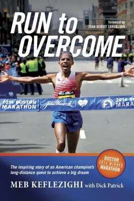 Run to Overcome: Inspirująca historia długodystansowego dążenia amerykańskiego mistrza do spełnienia wielkiego marzenia - Run to Overcome: The Inspiring Story of an American Champion's Long-Distance Quest to Achieve a Big Dream