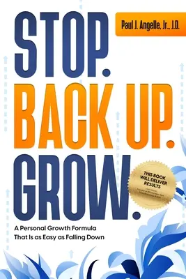 Zatrzymaj się. Cofnij. Grow.: Formuła rozwoju osobistego, która jest tak łatwa jak upadanie. - Stop. Back Up. Grow.: A Personal Growth Formula That is as Easy as Falling Down