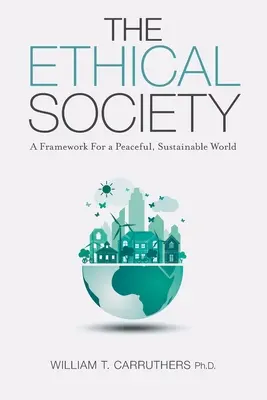 Społeczeństwo etyczne: Ramy dla pokojowego, zrównoważonego świata - The Ethical Society: A Framework For a Peaceful, Sustainable World