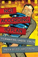 Nie według planu: Filmowanie pod rządami Stalina - Not According to Plan: Filmmaking Under Stalin