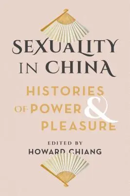 Seksualność w Chinach: historie władzy i przyjemności - Sexuality in China: Histories of Power and Pleasure