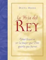 La Hija del Rey: Como Convertirte En La Mujer Que Dios Diseno Al Crearte = The King's Daughter = Córka króla - La Hija del Rey: Como Convertirte En La Mujer Que Dios Diseno Al Crearte = the King's Daughter = The King's Daughter