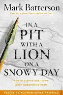 W jamie z lwem w śnieżny dzień: Jak przetrwać i rozwijać się, gdy nadarza się okazja - In a Pit with a Lion on a Snowy Day: How to Survive and Thrive When Opportunity Roars