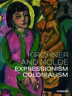 Kirchner i Nolde: Ekspresjonizm. Kolonializm. - Kirchner and Nolde: Expressionism. Colonialism.