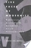 Pięć twarzy nowoczesności: Modernizm, Awangarda, Dekadencja, Kicz, Postmodernizm - Five Faces of Modernity: Modernism, Avant-garde, Decadence, Kitsch, Postmodernism