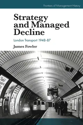 Strategia i zarządzany upadek: London Transport 1948-87 - Strategy and Managed Decline: London Transport 1948-87