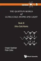 Kwantowy świat ultrazimnych atomów i światła - Księga III: Ultrazimne atomy - Quantum World of Ultra-Cold Atoms and Light, the - Book III: Ultra-Cold Atoms