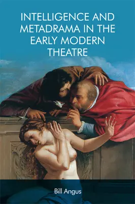 Inteligencja i metadramat we wczesnonowożytnym teatrze - Intelligence and Metadrama in the Early Modern Theatre