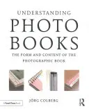 Zrozumieć książki fotograficzne: Forma i treść książki fotograficznej - Understanding Photobooks: The Form and Content of the Photographic Book