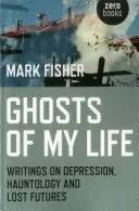 Duchy mojego życia: Pisma o depresji, nawiedzeniach i utraconej przyszłości - Ghosts of My Life: Writings on Depression, Hauntology and Lost Futures