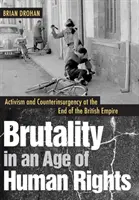 Brutalność w erze praw człowieka: Aktywizm i kontrrewolucja u schyłku Imperium Brytyjskiego - Brutality in an Age of Human Rights: Activism and Counterinsurgency at the End of the British Empire
