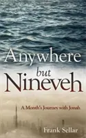 Wszędzie tylko nie w Niniwie: Miesięczna podróż z Jonaszem - Anywhere But Nineveh: A Month's Journey with Jonah
