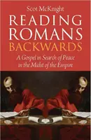 Czytanie Rzymian od tyłu - Ewangelia w poszukiwaniu pokoju w środku imperium - Reading Romans Backwards - A Gospel in Search of Peace in the Midst of the Empire