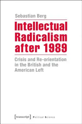 Intelektualny radykalizm po 1989 roku: Kryzys i reorientacja brytyjskiej i amerykańskiej lewicy - Intellectual Radicalism After 1989: Crisis and Re-Orientation in the British and the American Left