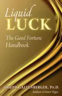 Płynne szczęście: Podręcznik szczęścia - Liquid Luck: The Good Fortune Handbook