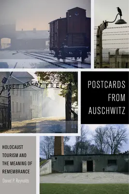 Pocztówki z Auschwitz: Turystyka Holokaustu i znaczenie pamięci - Postcards from Auschwitz: Holocaust Tourism and the Meaning of Remembrance