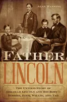 Ojciec Lincoln: Nieopowiedziana historia Abrahama Lincolna i jego chłopców - Roberta, Eddy'ego, Williego i Tada - Father Lincoln: The Untold Story of Abraham Lincoln and His Boys--Robert, Eddy, Willie, and Tad