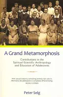 Wielka metamorfoza: Wkład w duchowo-naukową antropologię i edukację młodzieży - A Grand Metamorphosis: Contributions to the Spiritual-Scientific Anthropology and Education of Adolescents