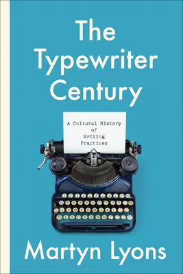 Stulecie maszyn do pisania: Kulturowa historia praktyki pisania - The Typewriter Century: A Cultural History of Writing Practices