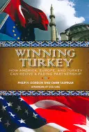 Winning Turkey: Jak Ameryka, Europa i Turcja mogą ożywić zanikające partnerstwo - Winning Turkey: How America, Europe, and Turkey Can Revive a Fading Partnership