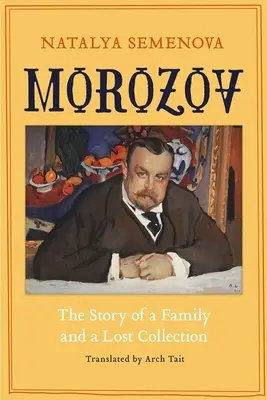 Morozow: Historia rodziny i zaginionej kolekcji - Morozov: The Story of a Family and a Lost Collection