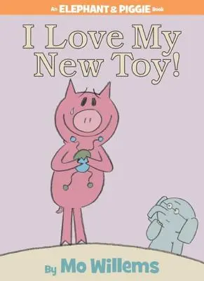 Kocham moją nową zabawkę! (książka o słoniu i śwince) - I Love My New Toy! (an Elephant and Piggie Book)