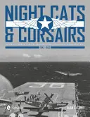 Nocne koty i korsarze: Historia operacyjna myśliwców nocnych Grumman i Vought - 1942-1953 - Night Cats and Corsairs: The Operational History of Grumman and Vought Night Fighter Aircraft - 1942-1953