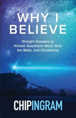 Dlaczego wierzę: Proste odpowiedzi na szczere pytania dotyczące Boga, Biblii i chrześcijaństwa - Why I Believe: Straight Answers to Honest Questions about God, the Bible, and Christianity