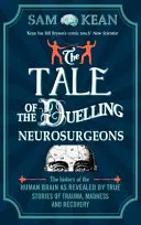 Opowieść o pojedynkujących się neurochirurgach - historia ludzkiego mózgu ukazana w prawdziwych historiach o traumie, szaleństwie i powrocie do zdrowia - Tale of the Duelling Neurosurgeons - The History of the Human Brain as Revealed by True Stories of Trauma, Madness, and Recovery