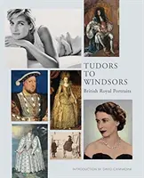 Od Tudorów do Windsorów: Brytyjskie portrety królewskie - Tudors to Windsors: British Royal Portraits