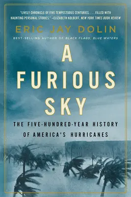 Wściekłe niebo: pięćsetletnia historia amerykańskich huraganów - A Furious Sky: The Five-Hundred-Year History of America's Hurricanes