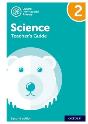 Oxford International Primary Science: Przewodnik dla nauczyciela 2: Oxford International Primary Science Teacher Guide 2 - Oxford International Primary Science: Teacher Guide 2: Oxford International Primary Science Teacher Guide 2