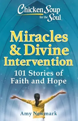 Chicken Soup for the Soul: Miracles & Divine Intervention: 101 opowieści o wierze i nadziei - Chicken Soup for the Soul: Miracles & Divine Intervention: 101 Stories of Faith and Hope